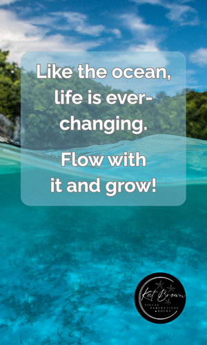 Life is like the ocean, ever-changing
