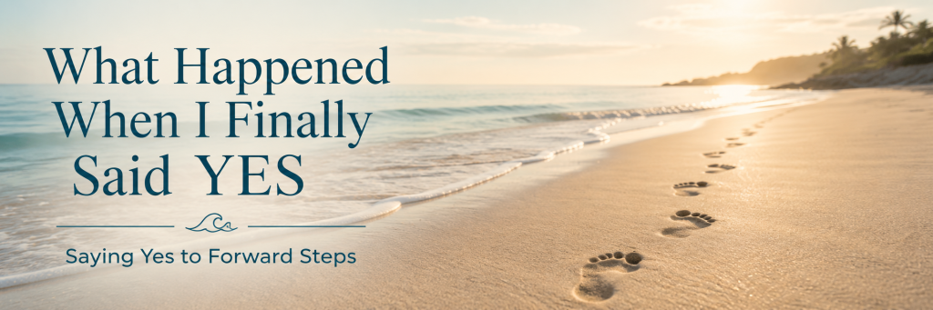 Saying Yes to the Next Forward Step
